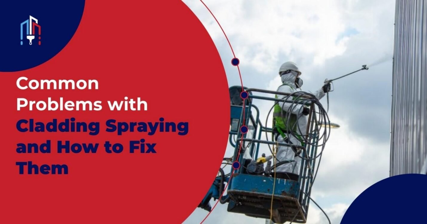 Common Problems with Cladding Spraying and How to Fix Them
