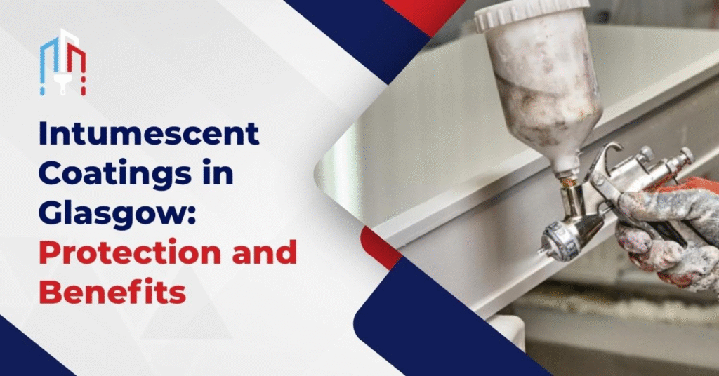 Intumescent Coatings in Glasgow: Protection and Benefits