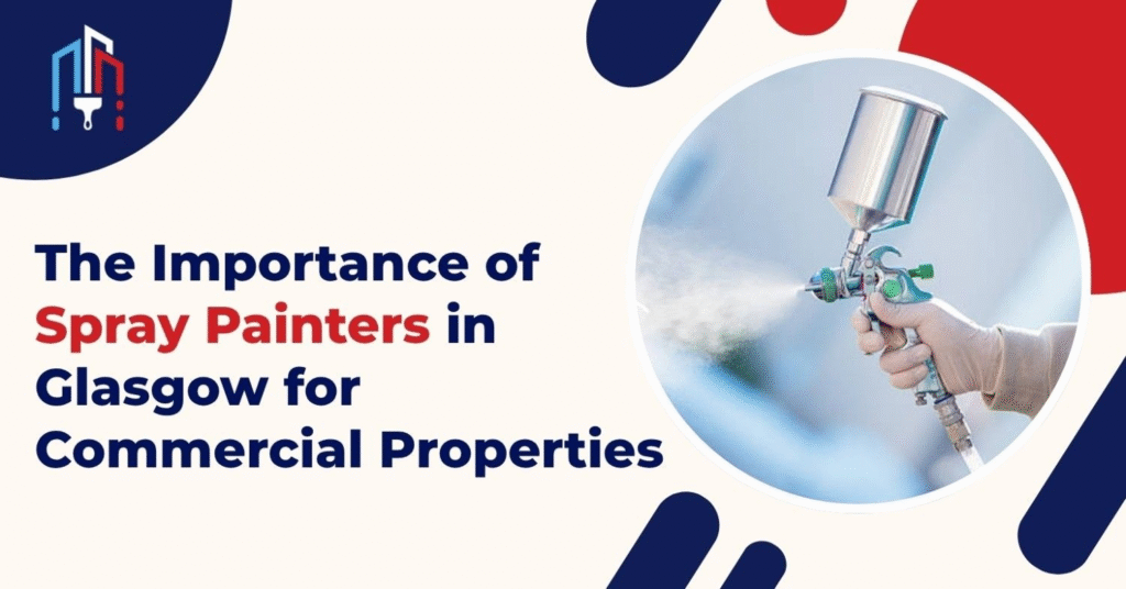 The Importance of Spray Painters in Glasgow for Commercial Properties